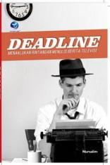 Deadline: Menaklukan Rintangan Menulis Berita Televisi