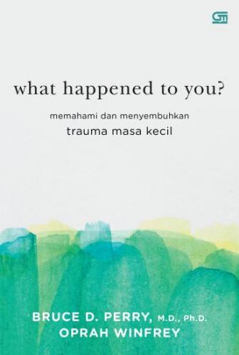 What Happened to You? oleh Bruce D. Perry dan Oprah Winfrey