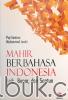 Mahir Berbahasa Indonesia (Baik, Benar, dan Santun)