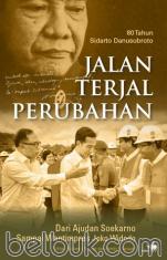 80 Tahun Sidarto Danusubroto: Jalan Terjal Perubahan: Dari Ajudan Soekarno sampai Watimpres Joko Widodo