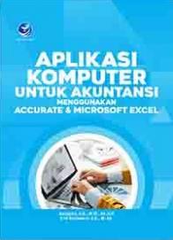 Aplikasi Komputer untuk Akuntansi: Menggunakan Accurate dan Microsoft Excel