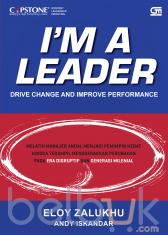 I'm A Leader: Melatih Manajer Andal Menjadi Pemimpin Hebat dan Terampil dalam Menggerakkan Perubahan Pada Era Disruptif dan Generasi Milenial