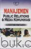 Manajemen Public Relations & Media Komunikasi: Konsepsi Dan Aplikasi (Edisi Revisi)