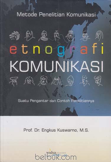 Metode Penelitian Komunikasi Etnografi Komunikasi Suatu Pengantar Dan Contoh Penelitiannya Engkus Kuswarno Belbuk Com