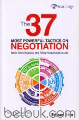 The 37 Most Powerful Tactics On Negotiation: Taktik-Taktik Negosiasi yang Paling Menguntungkan Anda