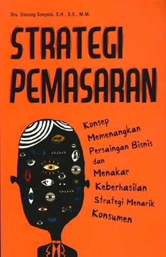 Strategi Pemasaran: Konsep Memenangkan Persaingan Bisnis dan Menakar