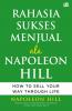 Rahasia Sukses Menjual Ala Napoleon Hill: How to Sell Your Way Through Life