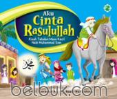 Aku Cinta Rasulullah: Kisah Teladan Masa Kecil Nabi Muhammad Saw.