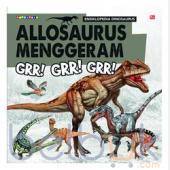Ensiklopedia Dinosaurus: Allosaurus Menggeram: Grr! Grr! Grr!