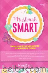 Muslimah Smart: Panduan untuk Menjadi Muslimah Hebat dan Menghebatkan Pasangan