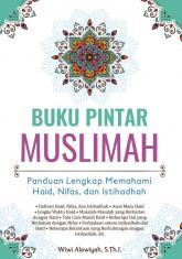 Buku Pintar Muslimah: Panduan Lengkap Memahami Haid, Nifas, dan Istihadhah