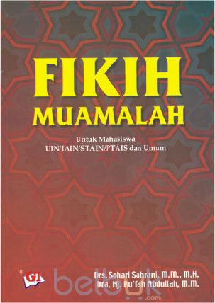 Fikih Muamalah: Untuk Mahasiswa UIN/IAIN/STAIN/PTAIS Dan Umum: Sohari ...