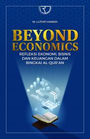 Beyond Economics: Refleksi Ekonomi, Bisnis dan Keuangan dalam Bingkai Al-Qur'an