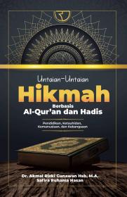 Untaian-Untaian Hikmah Berbasis Al-Qur'an dan Hadis: Pendidikan, Ketauhidan, Kemanusiaan, dan Kebangsaan