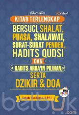 Kitab Terlengkap: Bersuci, Shalat, Puasa, Shalawat, Surat-Surat Pendek, Hadits Qudsi dan Hadits Arba'in Pilihan serta Dzikir dan Doa