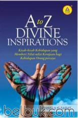 A to Z Divine Inspirations: Kisah-kisah Kehidupan Yang Memberi Nilai-nilai Kerajaan Bagi Kehidupan Orang Percaya