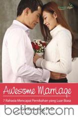 Awesome Marriage: 7 Rahasia Mencapai Pernikahan yang Luar Biasa