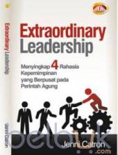 Extraordinary Leadership: Menyingkap 4 Rahasia Kepemimpinan Yang Berpusat Pada Perintah Agung