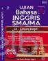 Ujian Bahasa Inggris SMA/MA: Ah... Gampang Banget! Kelas X, XI, XII (Edisi Lengkap)