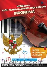 Mengenal Lagu Wajib Nasional dan Daerah Indonesia: Untuk SD, SMP, SMA dan Umum