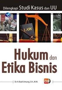 Hukum dan Etika Bisnis (Dilengkapi Studi Kasus dan UU): H 