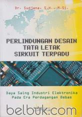 Perlindungan Desain Tata Letak Sirkuit Terpadu: Daya Saing Industri Elektronika pada Era Perdagangan Bebas