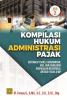 Kompilasi Hukum Administrasi Pajak: Distribusi Tugas, Kewenangan, Hak, dan Kewajiban Perpajakan Resiprokal antara Fiskus & WP (Jilid 2)