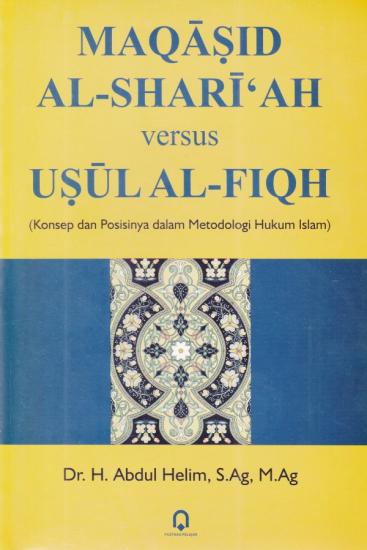 Maqasid Al Shariah Versus Usul Al Fiqh Konsep Dan Posisinya Dalam Metodologi Hukum Islam 3609