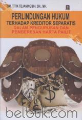 Perlindungan Hukum Terhadap Kreditor Separatis Dalam Pengurusan dan Pemberesan Harta Pailit