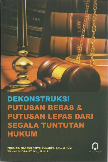 Dekonstruksi Putusan Bebas Dan Putusan Lepas Dari Segala Tuntutan Hukum ...