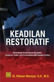 Keadilan Restoratif: Relasi dengan Budaya Bangsa dan Agama, Pengaturan, Praktik, serta Pembaruannya pada Lembaga Peradilan
