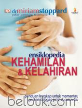 Ensiklopedia Kehamilan dan Kelahiran: Panduan Lengkap untuk Memantau Perkembangan Janin dan Calon Ibu