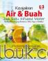 Keajaiban Air & Buah Jadi Satu: Infused Water, Mendapatkan Air Yang Bervitamin, Sehat, Segar & Berkelas!