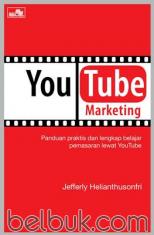 YouTube Marketing: Panduan Praktis dan Lengkap Belajar Pemasaran Lewat Youtube