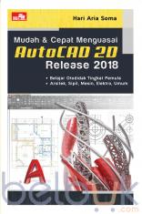 Mudah dan Cepat Menguasai AutoCAD 2D Release 2018