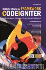 Belajar Otodidak Framework Codeigniter: Teknik Pemrograman Web dengan PHP dan Framework Codeigniter 3