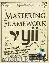 Mastering Framework YII: Cara Mudah Membangun Apliakasi Web PHP Menggunakan Framework Yii + Ekstensi Bootstrap