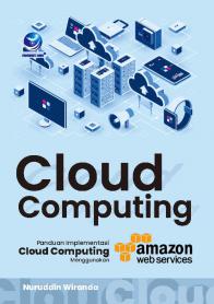 Cloud Computing: Panduan Implementasi Cloud Computing Menggunakan Amazon Web Services