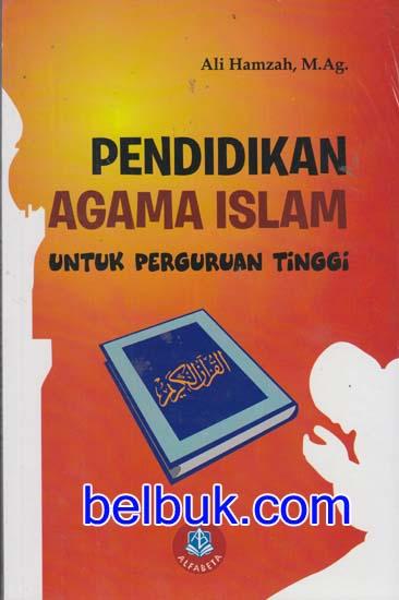 Pendidikan Agama Islam Untuk Perguruan Tinggi Ali Hamzah Belbuk Com