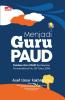 Menjadi Guru PAUD: Panduan Guru PAUD Berdasarkan Permendikbud No. 137 Tahun 2014