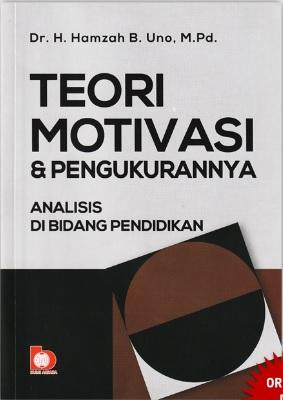 Teori Motivasi Dan Pengukurannya: Analisis Di Bidang Pendidikan: Hamzah ...