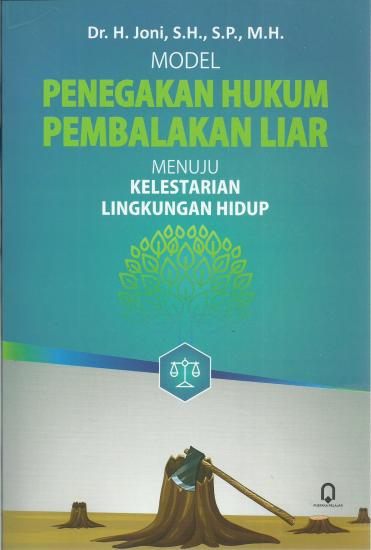 Model Penegakan Hukum Pembalakan Liar Menuju Kelestarian Lingkungan