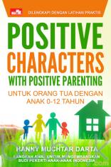 Positive Characters with Positive Parenting: Untuk Orang Tua dengan Anak 0-12 Tahun