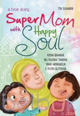 Super Mom With Happy Soul: Kisah Bahagia Ibu Rumah Tangga yang Mengasuh 2 Putri Autisnya