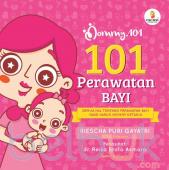 Mommy 101: 101 Perawatan Bayi: Semua Hal Tentang Perawatan Bayi yang Harus Mommy Ketahui