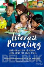 Literasi Parenting: Agar Anak-Anak Kita Hobi Membaca, Senang Berpikir, dan Terampil Menulis
