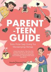 Parent-Teen Guide: Buku Pintar Bagi Orang Tua Mendampingi Remaja