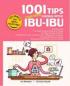 1001 Tip Khusus Ibu-Ibu: Berbagai Macam Tip Urusan Rumah Tangga untuk Menjadikan Keluarga Sehat Sejahtera dan Bahagia