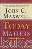 Today Matters (Hari Ini Penting): 12 Latihan Harian untuk Menjamin Sukses Hari Esok (Hard Cover)