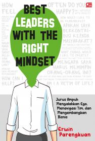 Best Leaders with the Right Mindset: Jurus Ampuh Mengalahkan Ego, Menavigasi Tim, dan Mengembangkan Bisnis